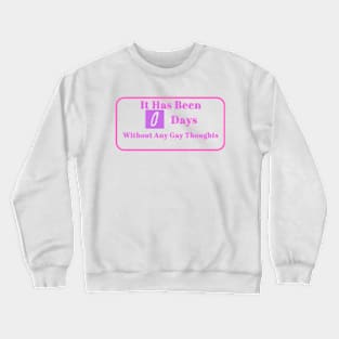 LGBTQ Humor Tee - "0 Days Without Gay Thoughts" Shirt, Funny Pride Clothing, Perfect Gift for Pride Month and Parades Crewneck Sweatshirt